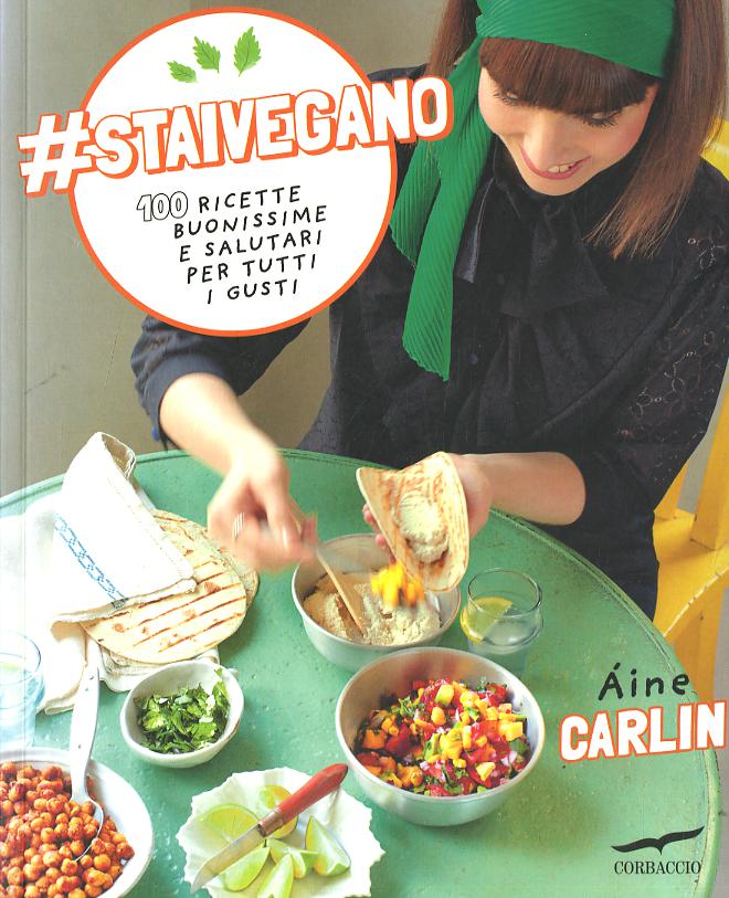 #staivegano. 100 ricette buonissime e salutari per tutti i gusti