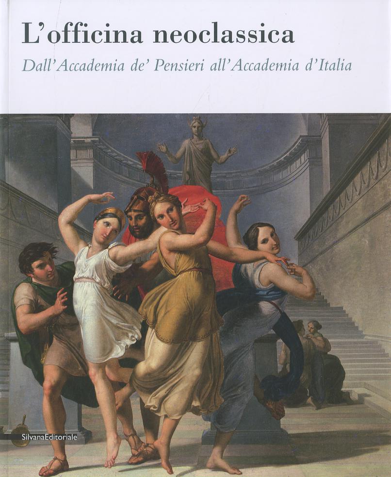 Officina neoclassica. Dall Accademia de  Pensieri all Accademia d Italia. Catalogo della mostra (Faenza, 15 marzo-21 giugno 2009)