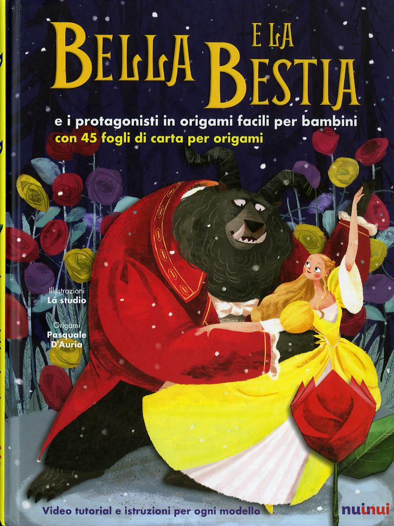 Bella e la Bestia e i protagonisti in origami facili per bambini. Ediz. a colori. Con gadegt
