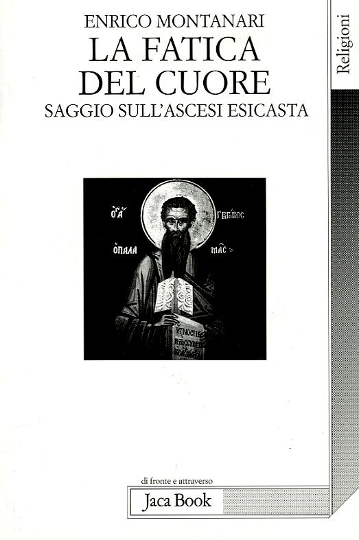 Fatica del cuore. Saggi sull ascesi esicasta