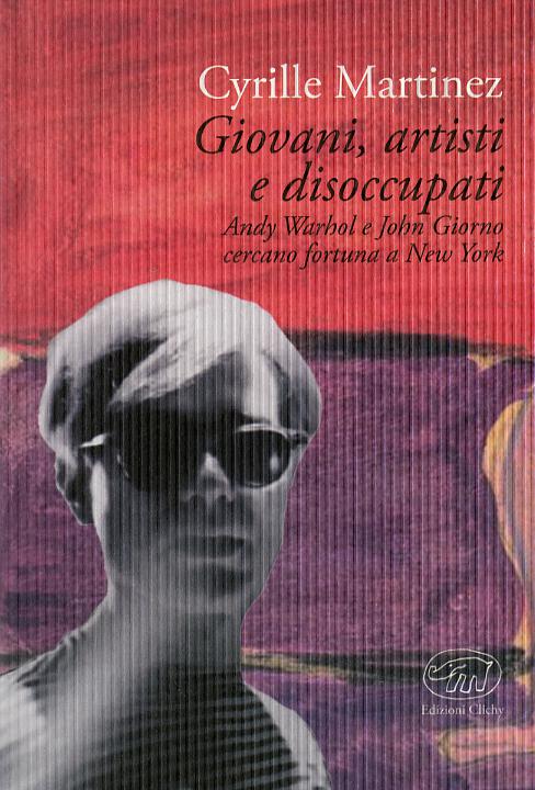 Giovani, artisti e disoccupati. Andy Warhol e John Giorno cercano fortuna a New York