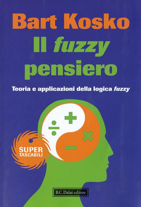 Fuzzy pensiero. Teoria e applicazioni della logica fuzzy