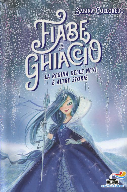 Fiabe di ghiaccio. La Regina delle nevi e altre storie