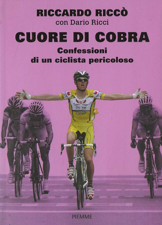 Cuore di cobra. Confessioni di un ciclista pericoloso