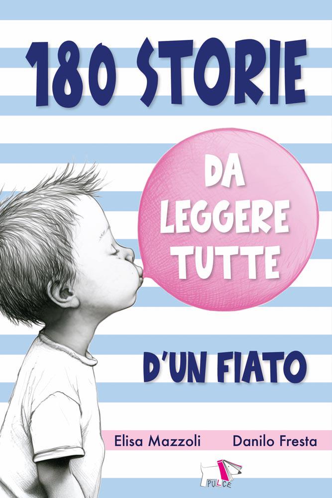 180 storie da leggere tutte d un fiato. Ediz. illustrata