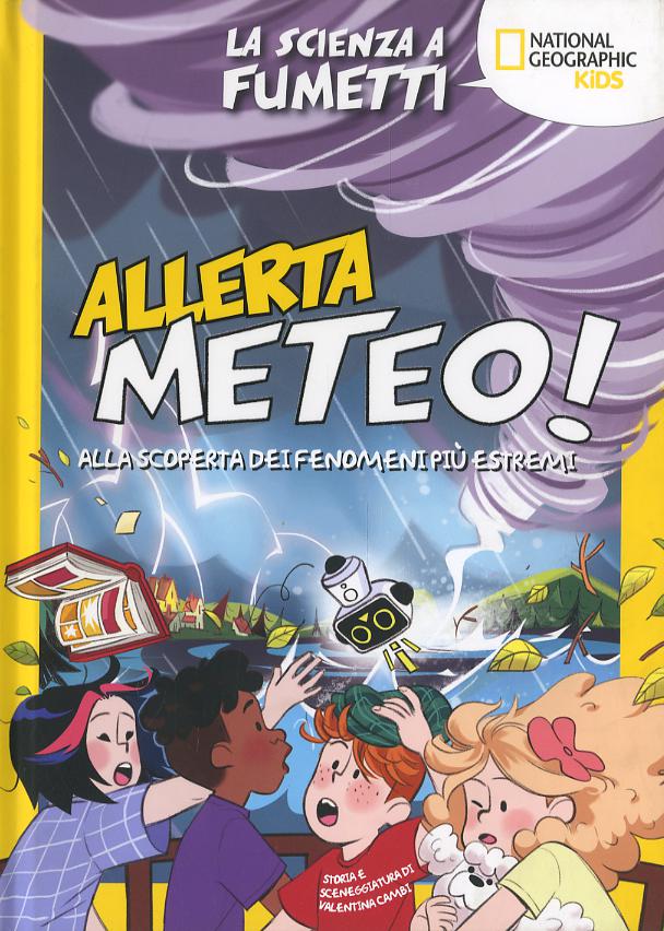 Allerta meteo! La scienza a fumetti. Alla scoperta dei fenomeni piu  estremi. Ediz. a colori