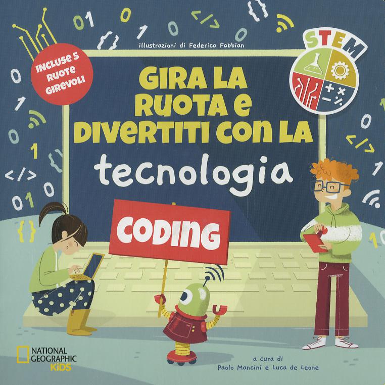 Gira la ruota e divertiti con la tecnologia. STEM. Ediz. a colori