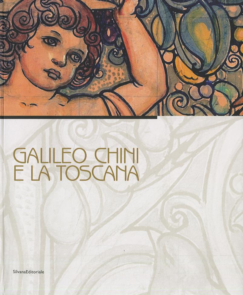 Galileo Chini e la Toscana. Catalogo della mostra (Viareggio, 10 luglio-5 dicembre 2010)