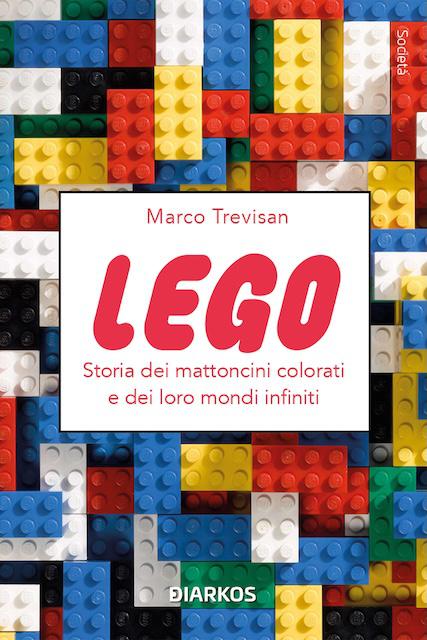 Lego. Storia dei mattoncini colorati e dei loro mondi infiniti