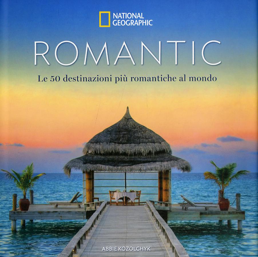 Romantic. Le 50 destinazioni piu  romantiche al mondo. Ediz. a colori