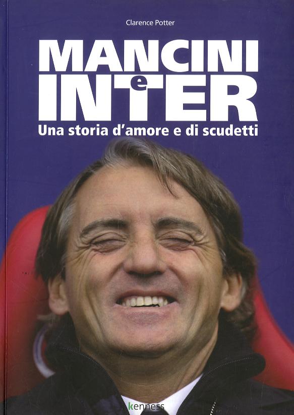 Mancini e Inter. Una storia d amore e di scudetti