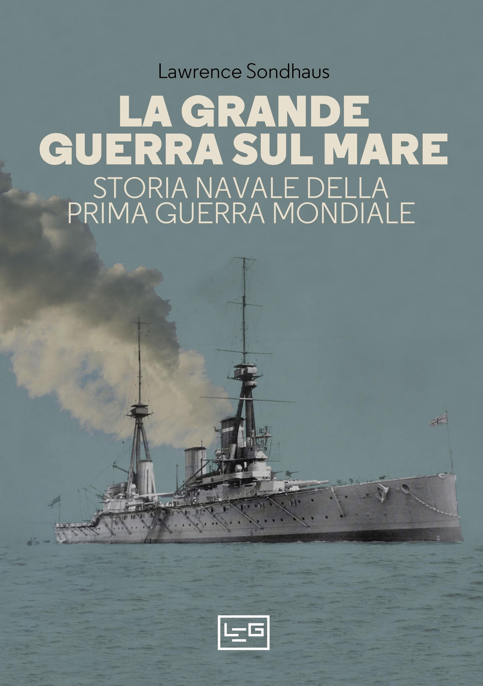 Grande guerra sul mare. Storia navale della Prima guerra mondiale