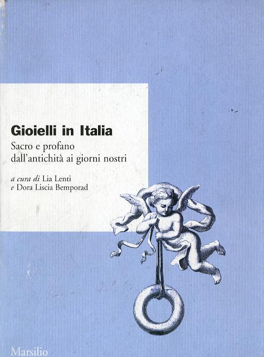 Gioielli in Italia. Sacro e profano dall antichita  ai giorni nostri