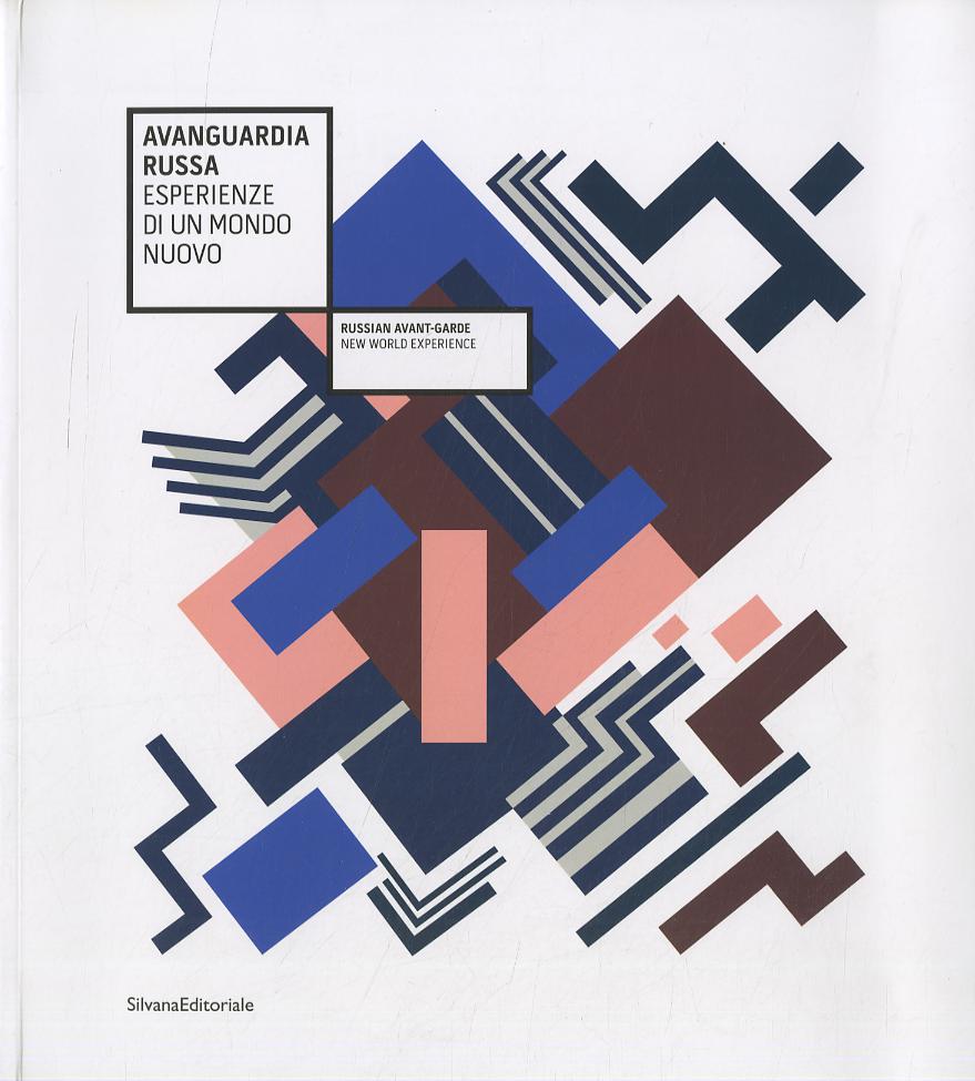 Avanguardia russa. Esperienze di un mondo nuovo. Catalogo della mostra (Vicenza, 11 novembre 2011-26 febbraio 2012). Ediz. italiana e inglese