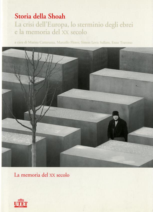 Storia della Shoah. La crisi dell Europa, lo sterminio degli ebrei e la memoria del XX secolo
