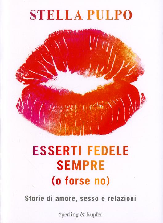 Esserti fedele sempre (o forse no). Storie di amore, sesso e relazioni