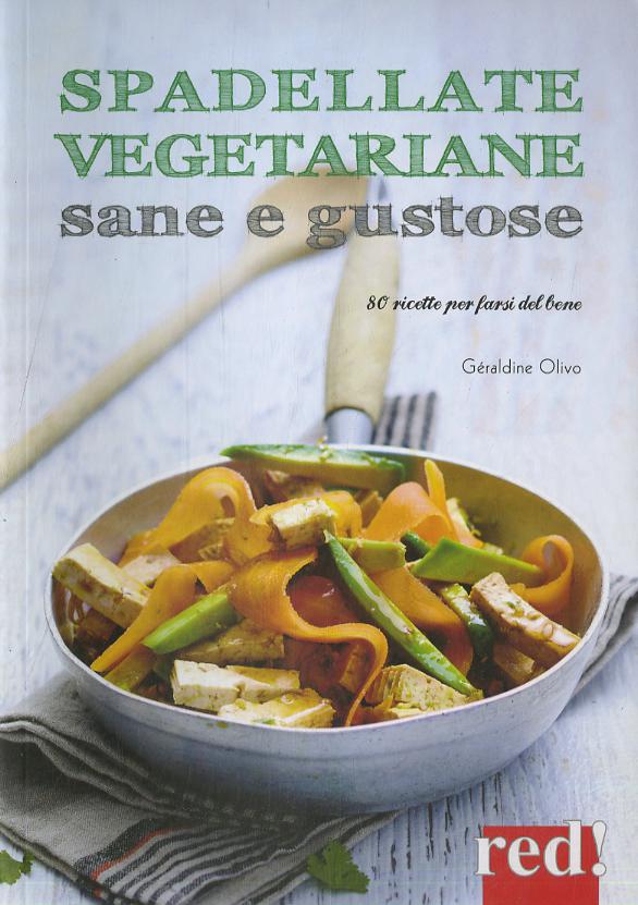 Spadellate vegetariane sane e gustose. 80 ricette per farsi del bene. Ediz. a colori