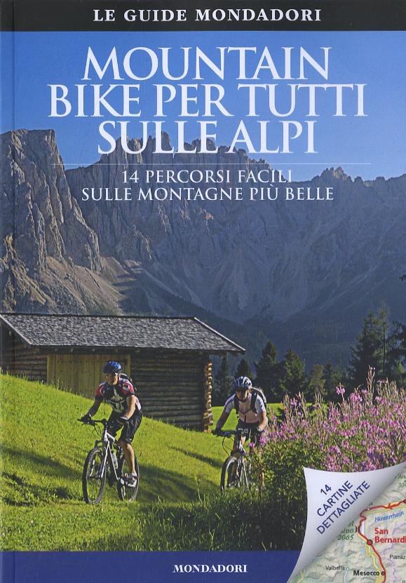 Mountain bike per tutti sulle Alpi. 14 percorsi facili sulle montagne piu  belle