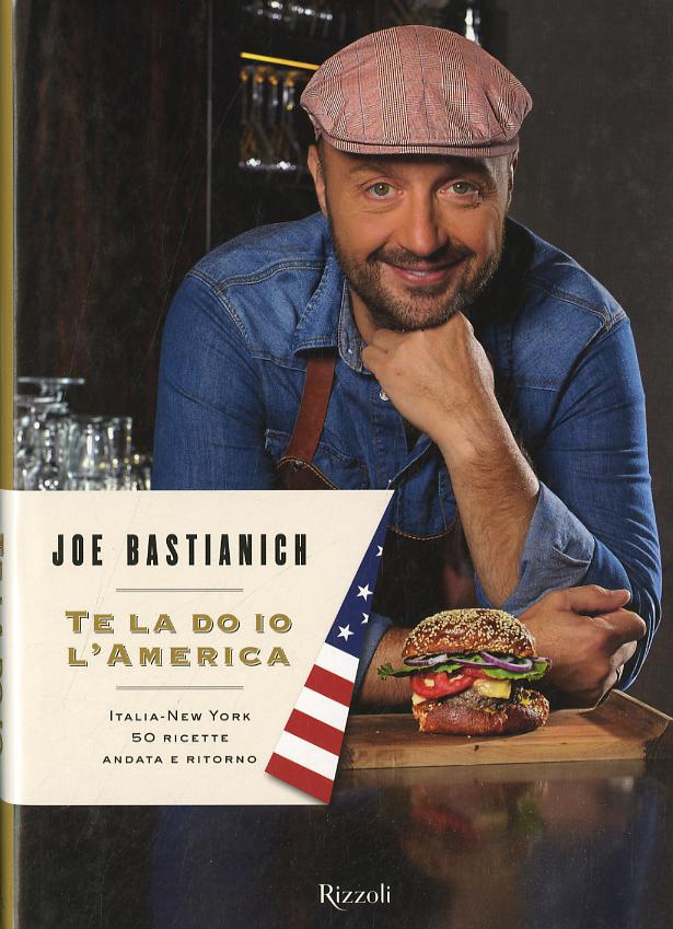 Te la do io l America. Italia-New York 50 ricette andata e ritorno