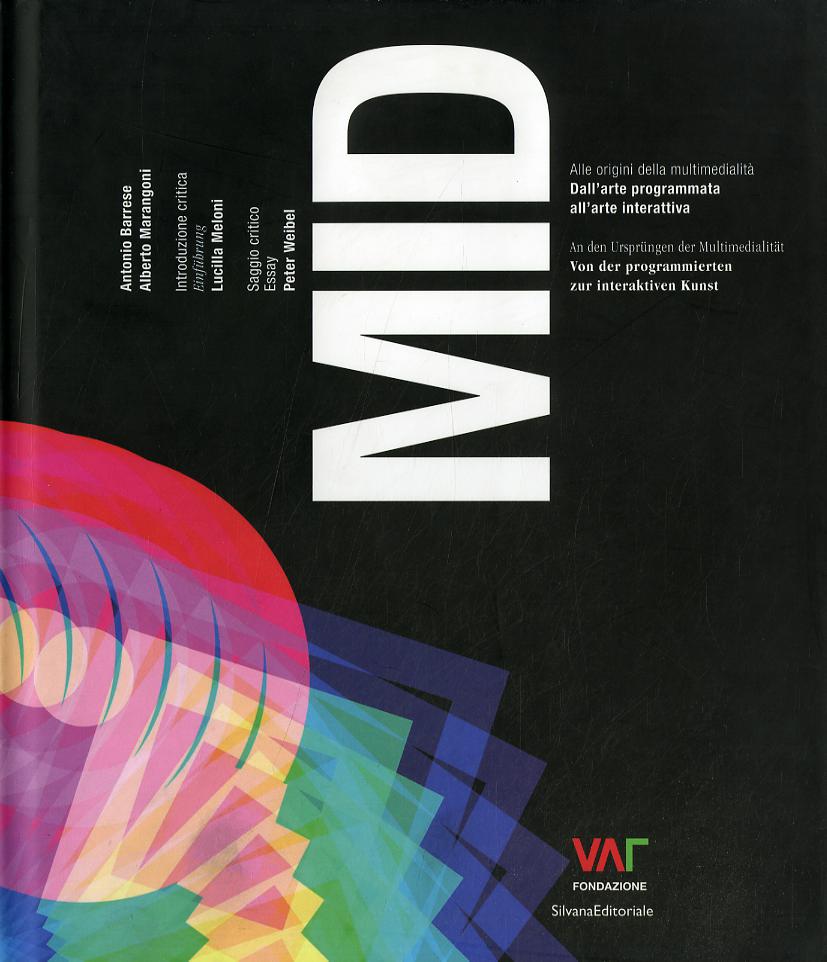 MID. Alle origini della multimedialita  dall arte programmata all arte interattiva. Ediz. italiana e tedesca