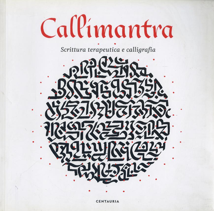 Callimantra. Scrittura terapeutica e calligrafia. Ediz. illustrata