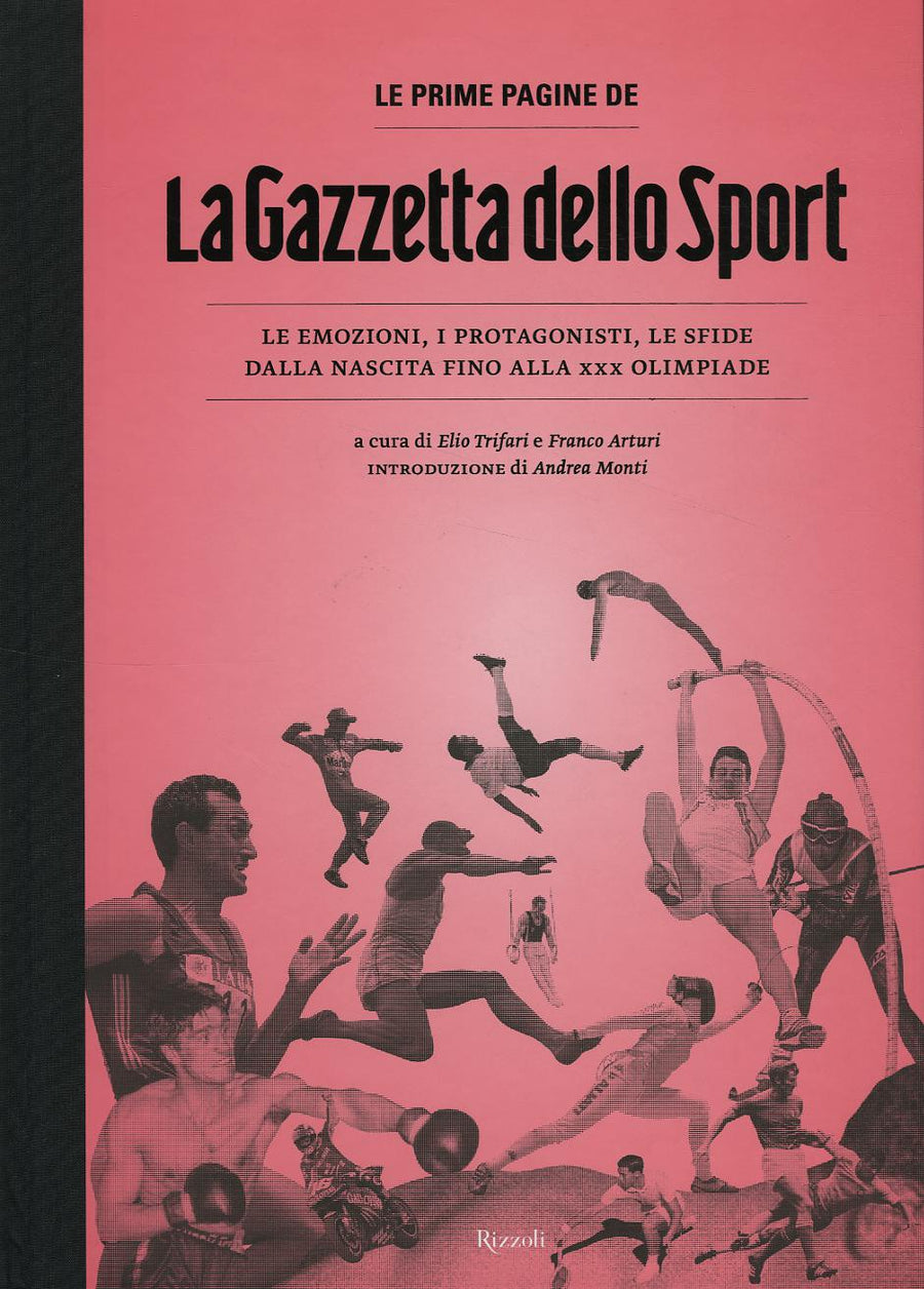 Prime pagine de «La Gazzetta dello Sport». Le emozioni, i protagonisti, le sfide dalla nascita alla XXX Olimpiade. Ediz. illustrata
