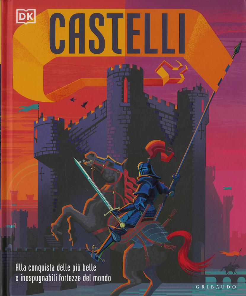 Castelli. Alla conquista delle piu  belle e inespugnabili fortezze del mondo