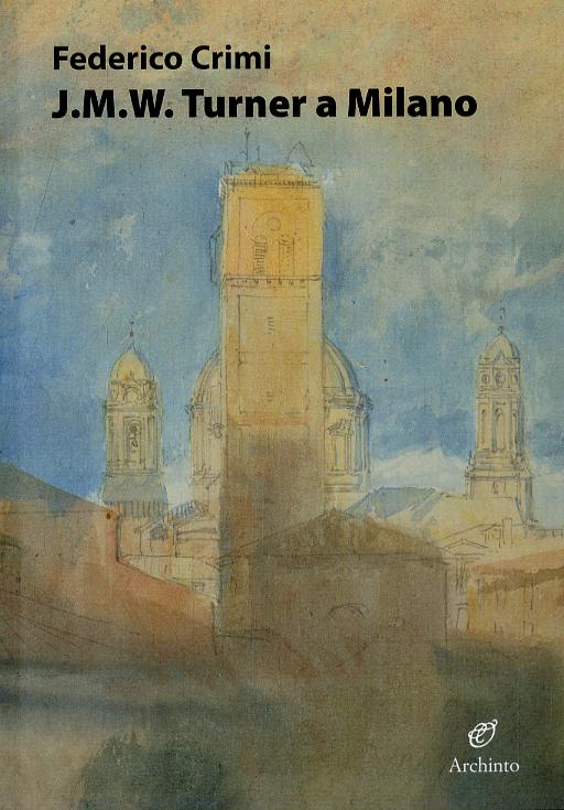 J.M.W. Turner a Milano. Disegni inediti. Ediz. illustrata