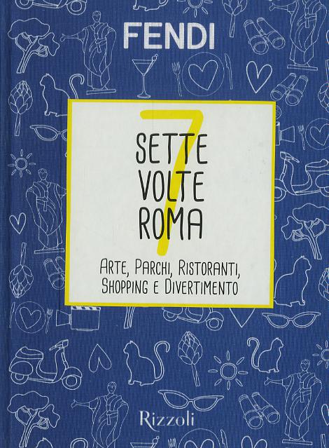 Sette volte Roma. Arte, parchi, ristoranti, shopping e divertimento