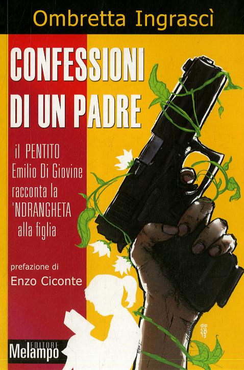 Confessioni di un padre. Il pentito Emilio di Giovine racconta la  ndrangheta alla figlia