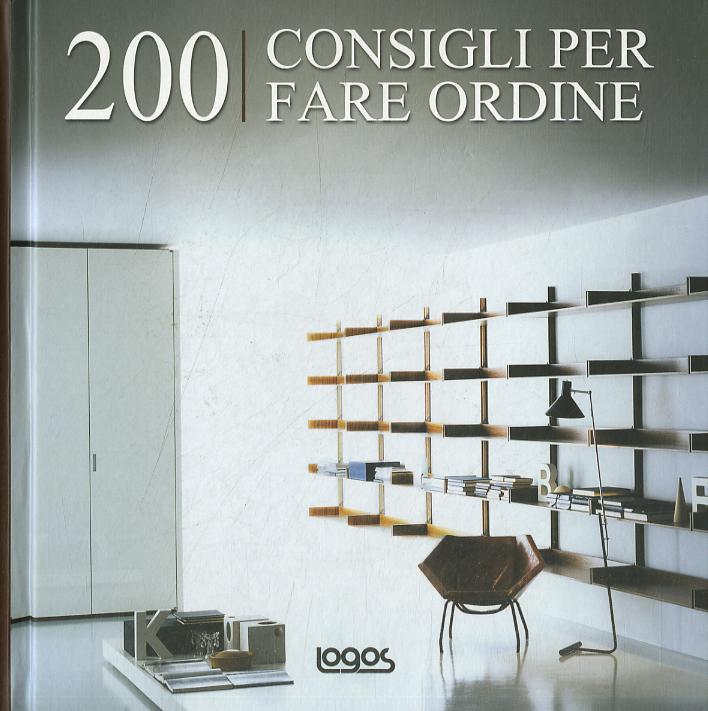 Duecento consigli per fare ordine. Ediz. illustrata