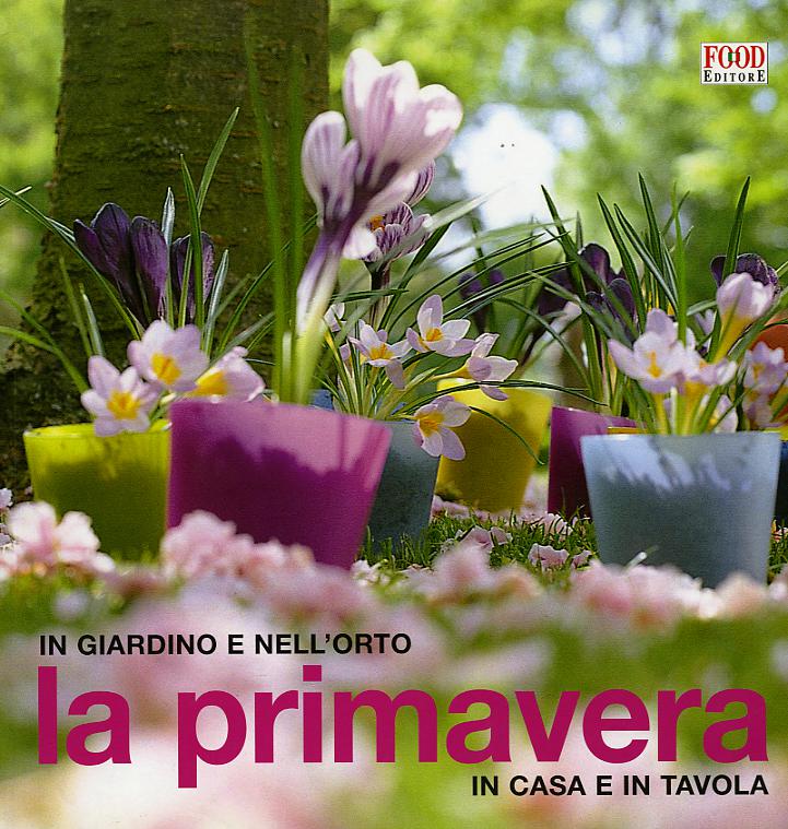 Primavera. In giardino e nell orto, in casa e in tavola