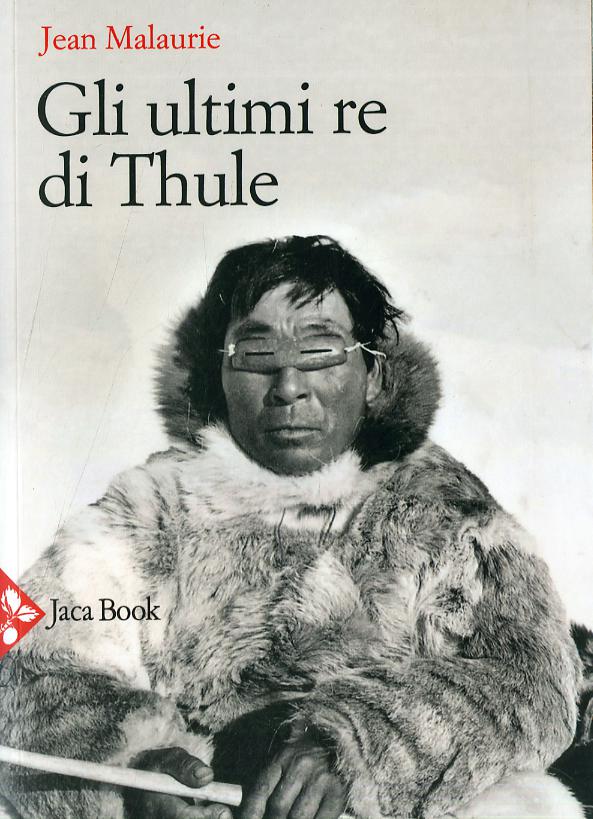 Ultimi re di Thule. Con gli esquimesi del Polo di fronte al loro destino. Nuova ediz.