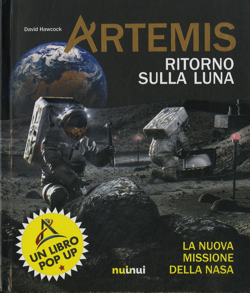 Artemis. Ritorno sulla Luna. La nuova missione della NASA