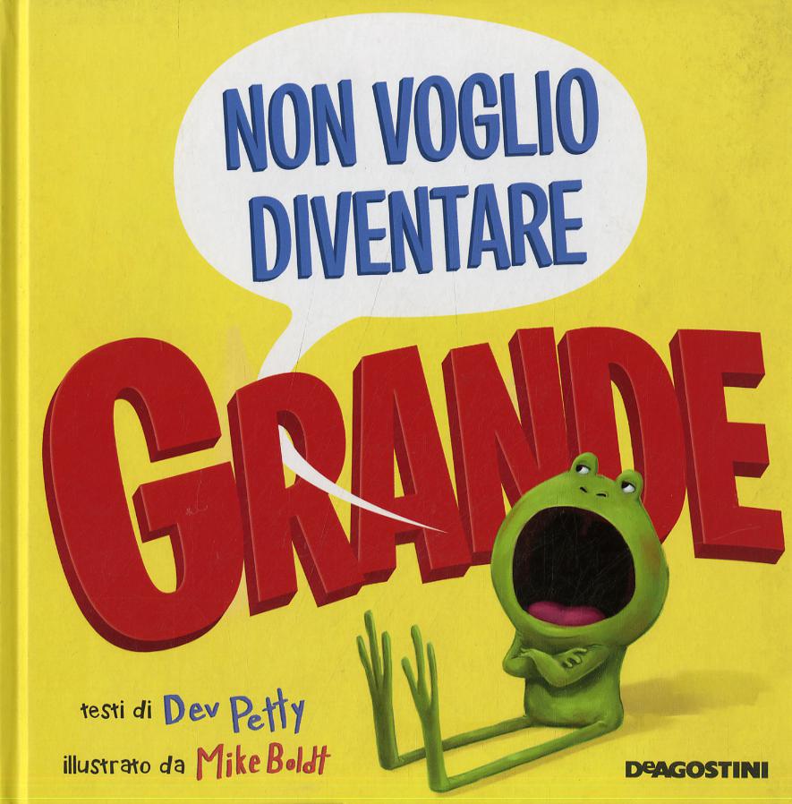 Non voglio diventare grande. Ediz. a colori