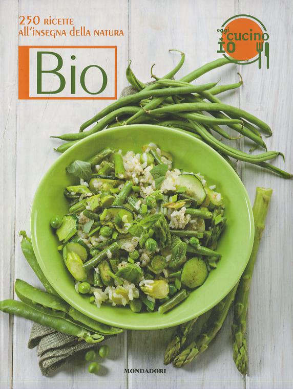 Oggi cucino io. Bio. 250 ricette all insegna della natura