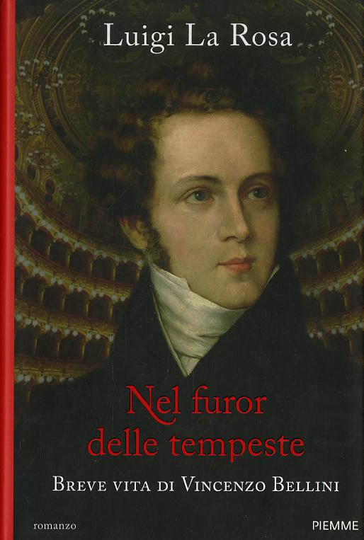 Nel furor delle tempeste. Breve vita di Vincenzo Bellini