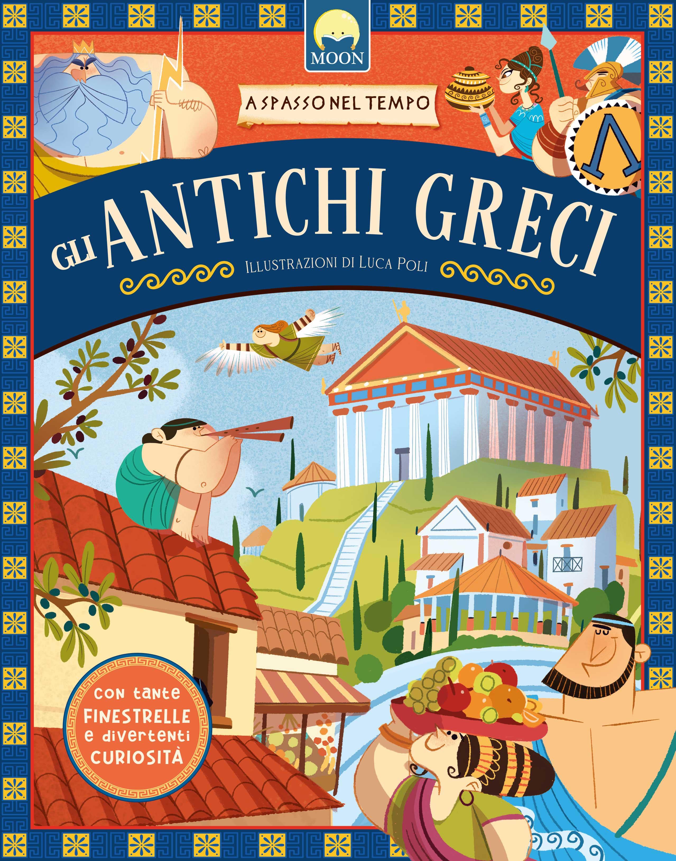 Antichi greci. A spasso nel tempo. Ediz. a colori