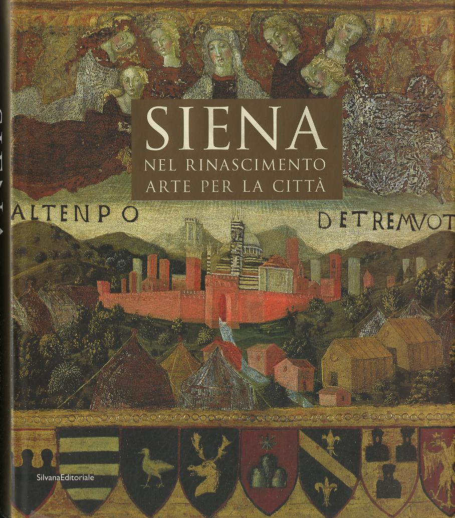 Siena nel Rinascimento. Arte per una citta . Ediz. illustrata