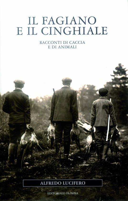 Fagiano e il cinghiale. Racconti di caccia e di animali