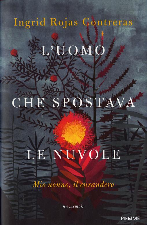 Uomo che spostava le nuvole. Mio nonno, il curandero