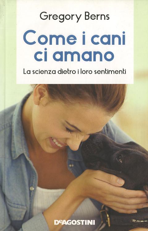 Come i cani ci amano. La scienza dietro i loro sentimenti