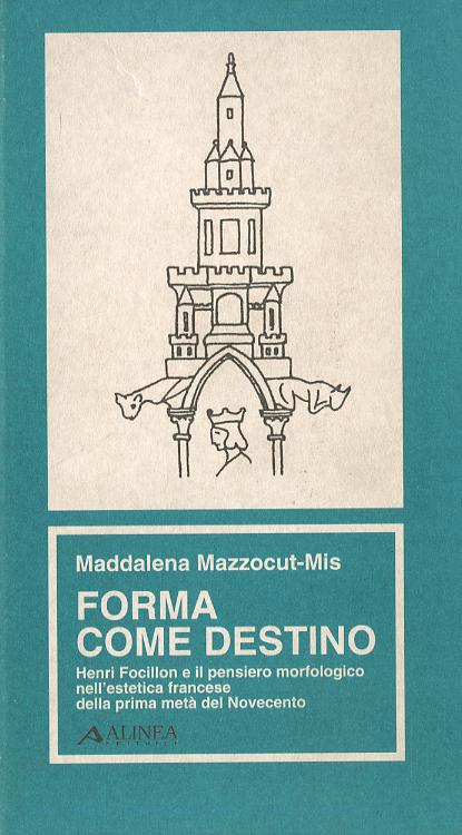 Forma come destino. Henri Focillon e il pensiero morfologico nell estetica francese della prima meta  del  900