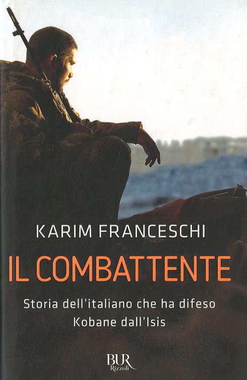 Combattente. Storia dell italiano che ha difeso Kobane dall Isis