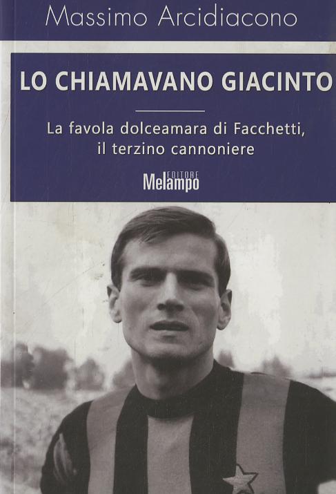 Chiamavano Giacinto. La favola dolceamara di Facchetti, il terzino cannoniere