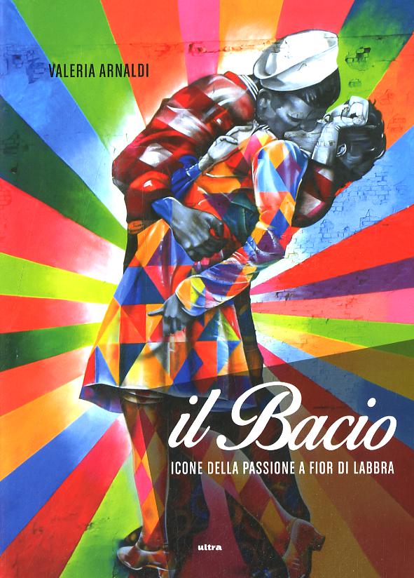 Bacio. Icone della passione a fior di labbra