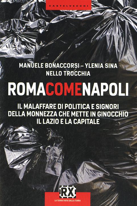 Roma come Napoli. Il malaffare di politica e signori della monnezza che mette in ginocchio il Lazio e la capitale