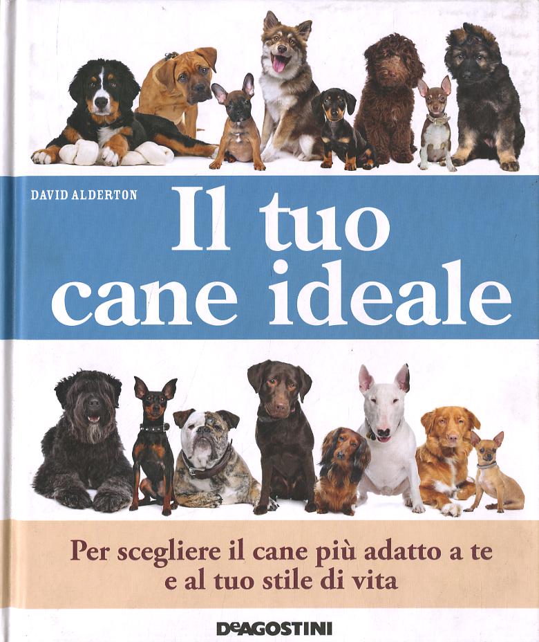 Tuo cane ideale. Ediz. illustrata