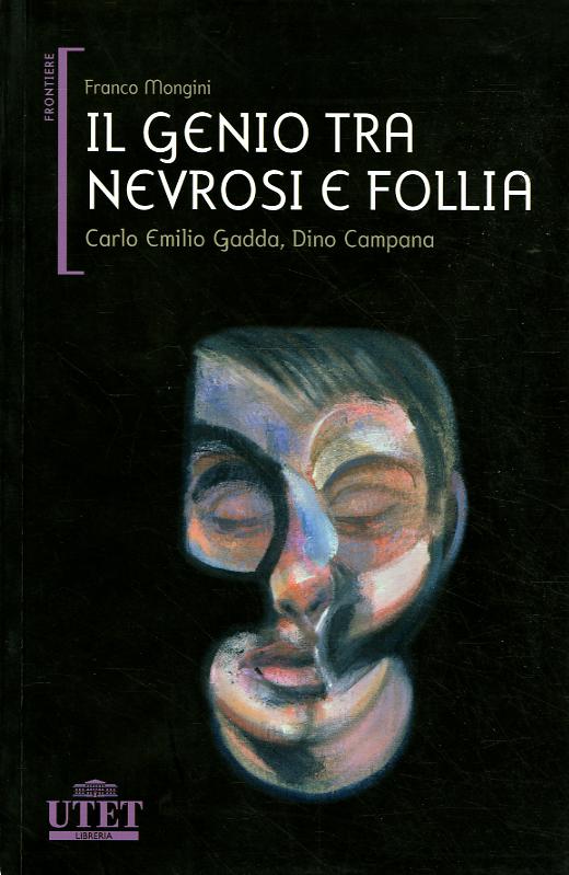 Genio tra nevrosi e follia. Carlo Emilio Gadda, Dino Campana