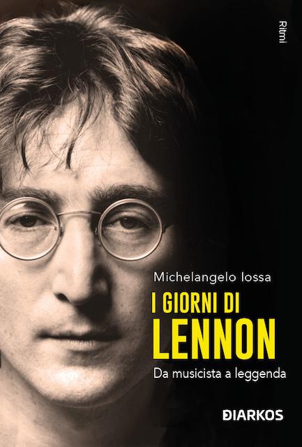 Giorni di Lennon. Da musicista a leggenda